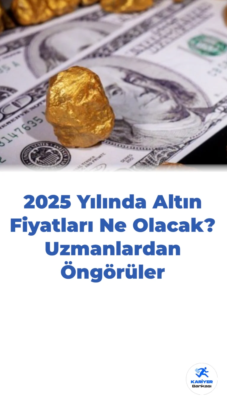 2025 Yılında Altın Fiyatları Ne Olacak? Uzmanlardan Öngörüler