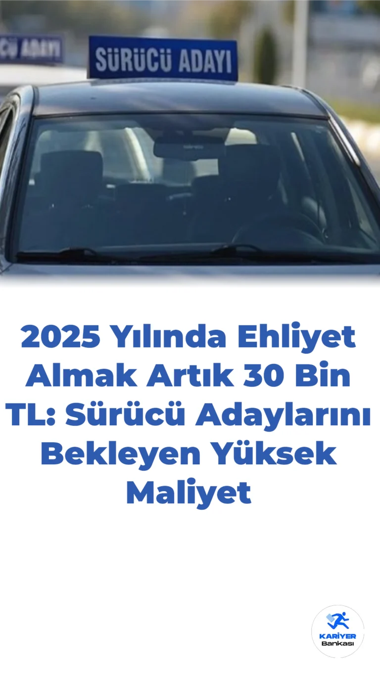 Yeni Yılda Ehliyet Maliyetleri Yükseldi: B Sınıfı Ehliyet İçin 30 Bin TL Ödeniyor