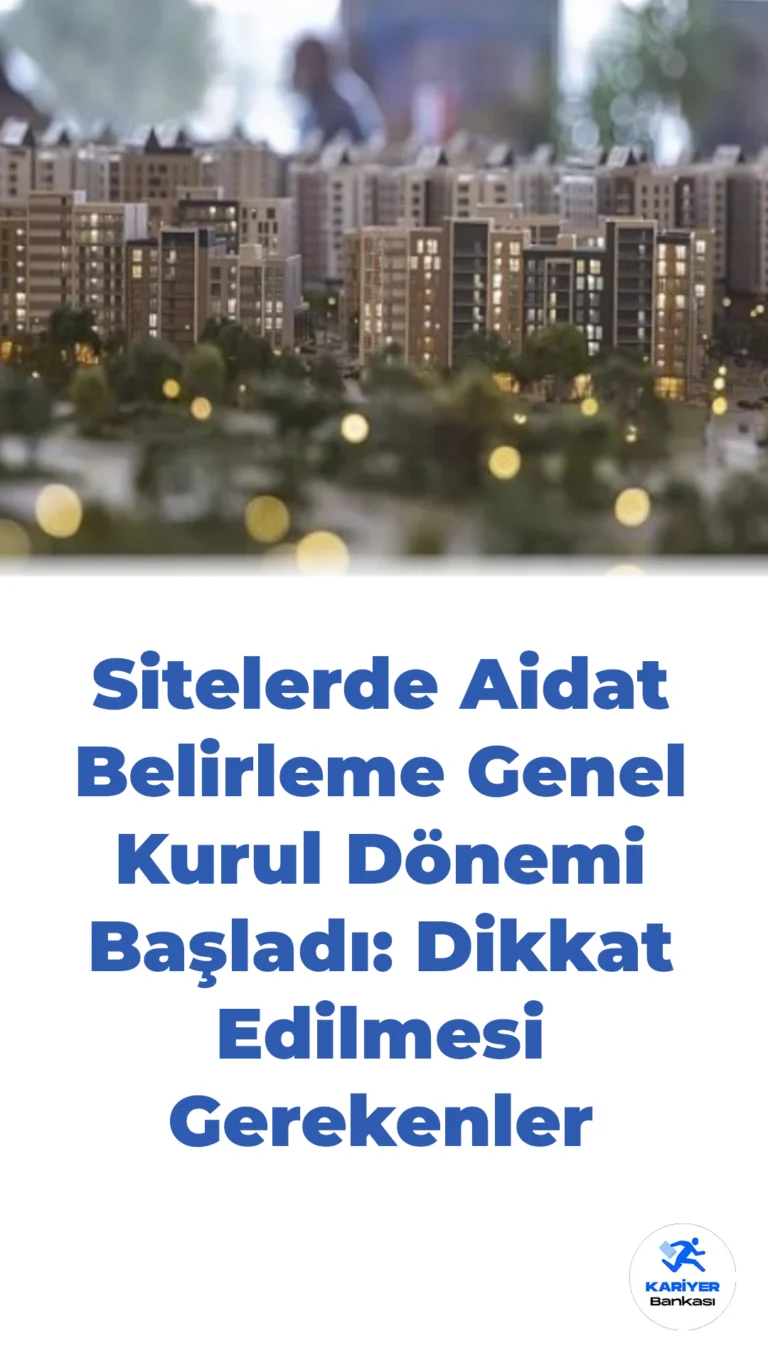 Sitelerde Aidat Belirleme Genel Kurul Dönemi Başladı: Dikkat Edilmesi Gerekenler