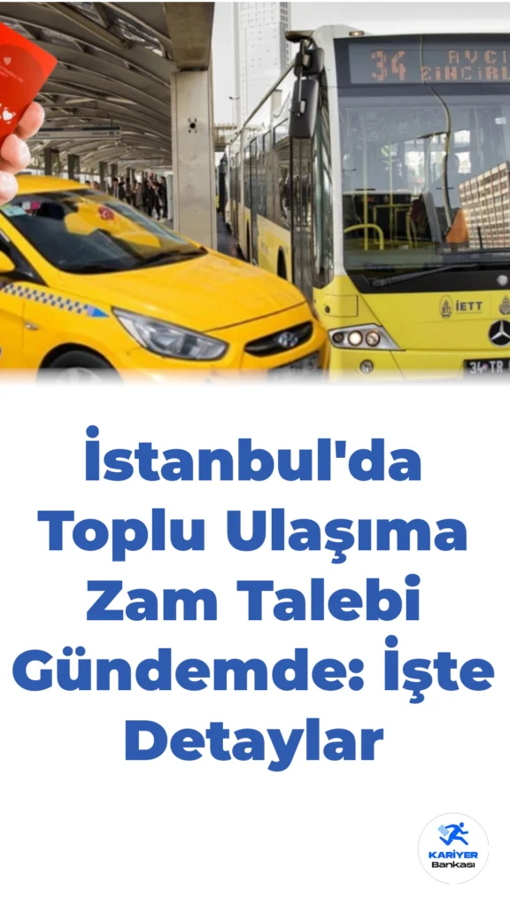 İstanbul’da Toplu Ulaşıma Zam Talebi Gündemde: İşte Detaylar