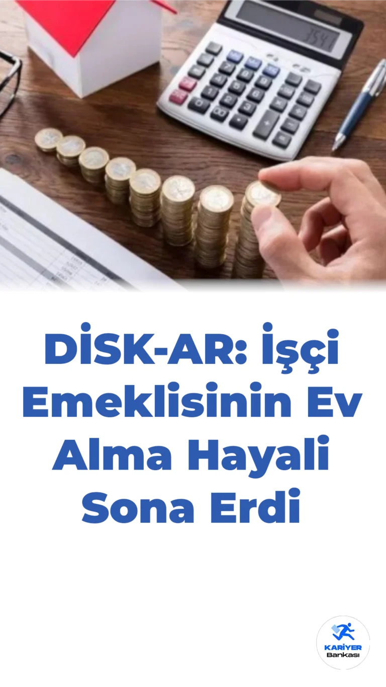 DİSK-AR: İşçi Emeklisinin Ev Alma Hayali Sona Erdi