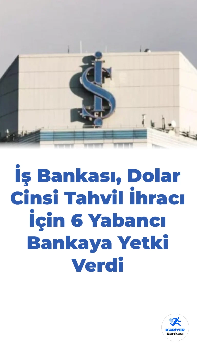 İş Bankası, Dolar Cinsi Tahvil İhracı İçin 6 Yabancı Bankaya Yetki Verdi