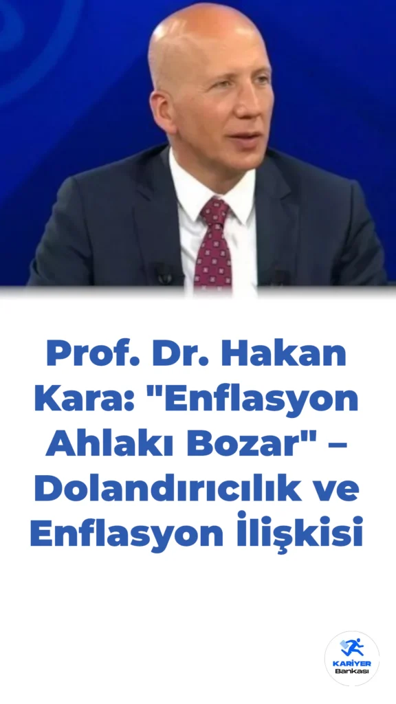 Prof. Dr. Hakan Kara: “Enflasyon Ahlakı Bozar” – Dolandırıcılık ve Enflasyon İlişkisi