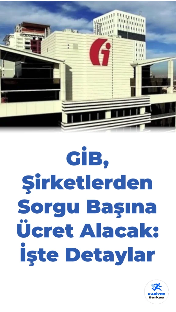 GİB, Şirketlerden Sorgu Başına Ücret Alacak: İşte Detaylar