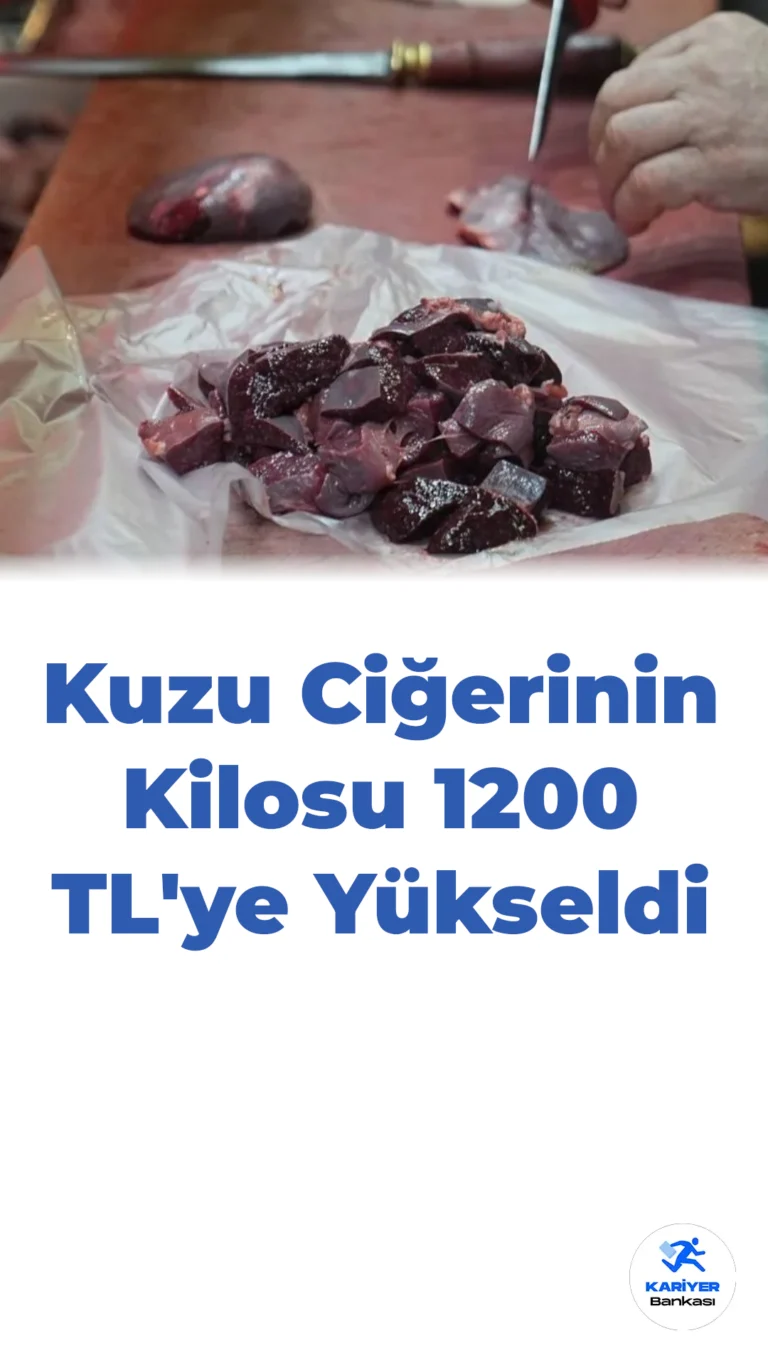Fakir Yiyeceği Olarak Bilinirdi, Şimdi Lüks Oldu: Kuzu Ciğerinin Kilosu 1200 TL’ye Yükseldi