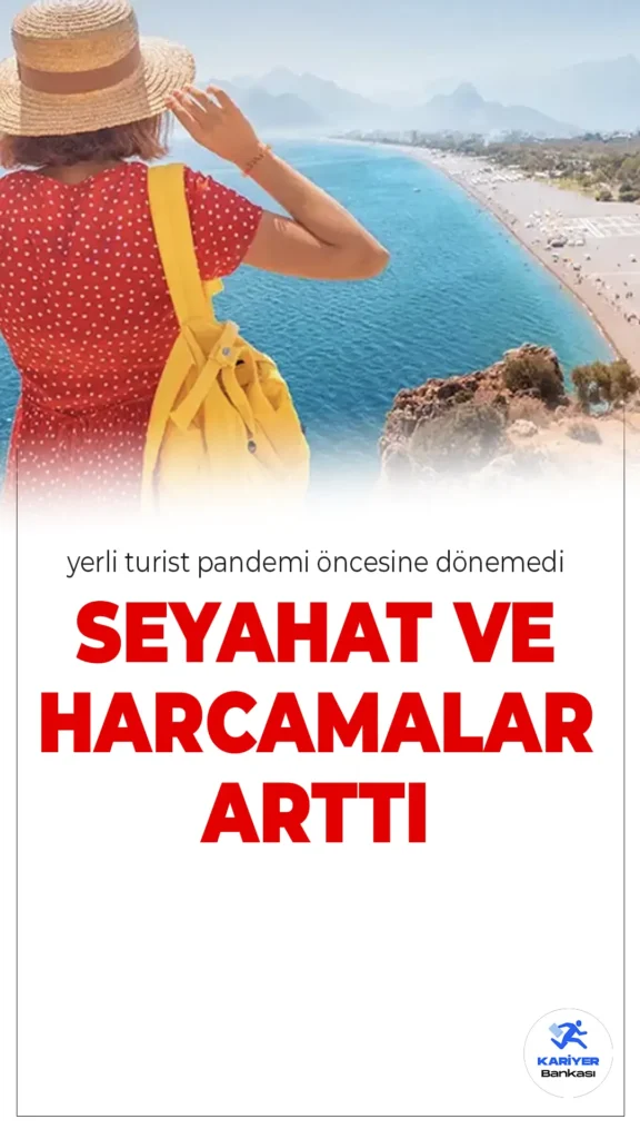 Yerli Turist Pandemi Öncesine Dönemedi: Seyahatler ve Harcamalar Arttı