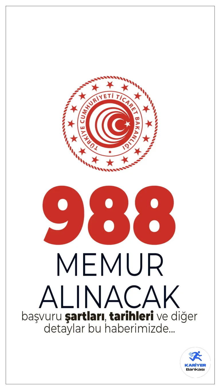 Ticaret Bakanlığı 988 Personel Alımı Yapacak! Başvuru Şartları ve Detaylar