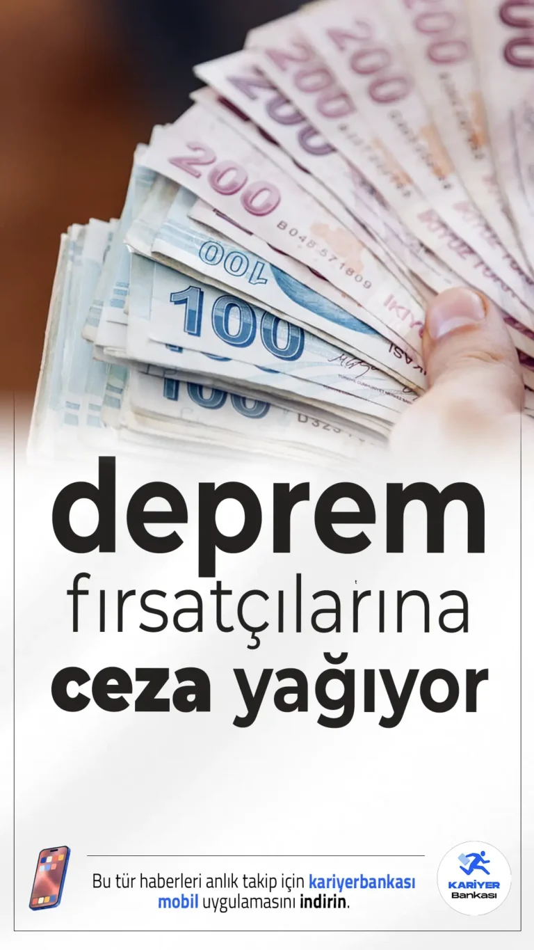 Deprem Fırsatçılarına Ceza Yağıyor!