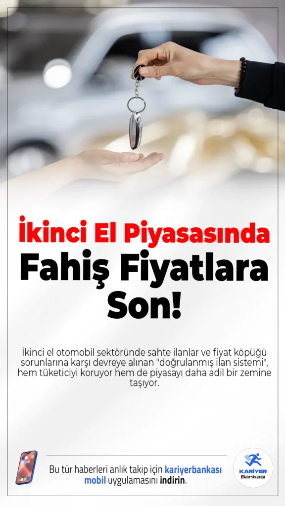 "Doğrulanmış İlan Sistemi" ile İkinci El Piyasasında Fahiş Fiyatlara Son.İkinci el otomobil sektöründe sahte ilanlar ve fiyat köpüğü sorunlarına karşı devreye alınan "doğrulanmış ilan sistemi", hem tüketiciyi koruyor hem de piyasayı daha adil bir zemine taşıyor.