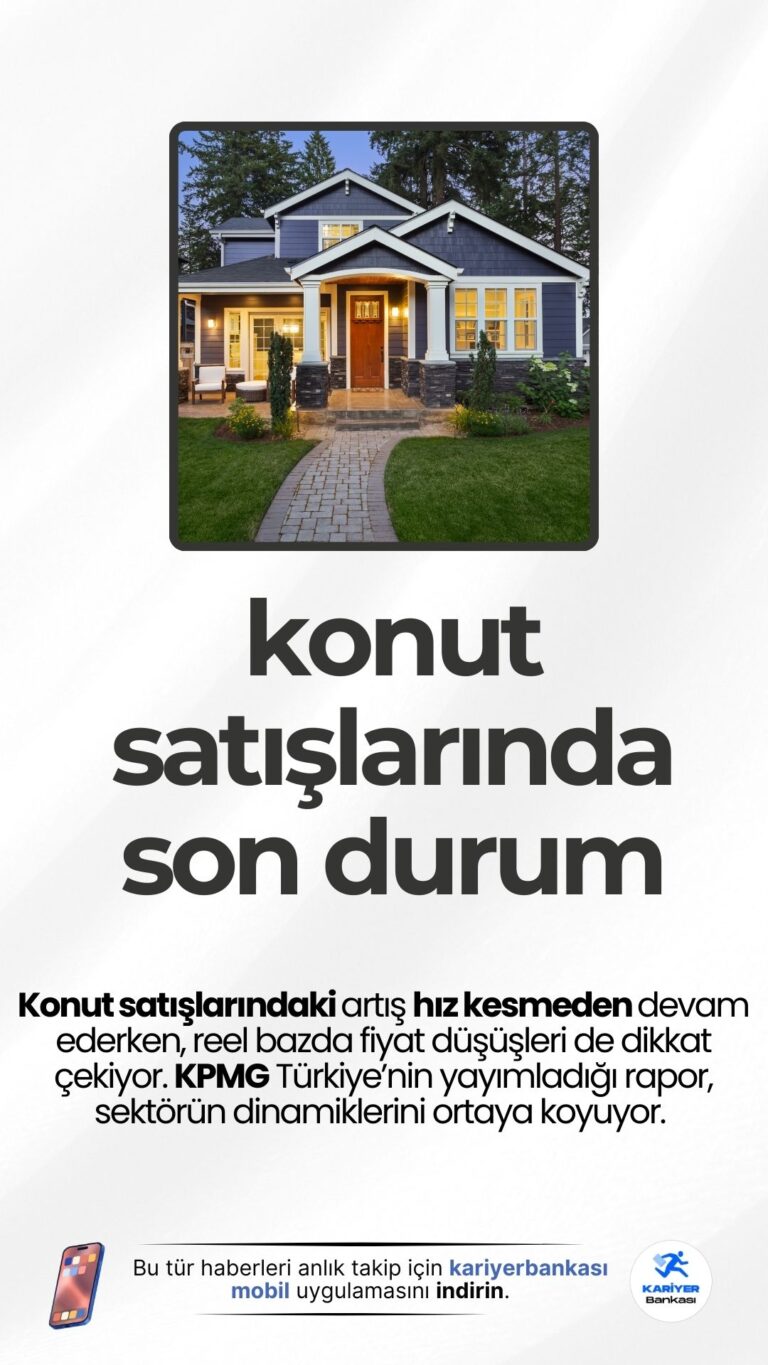KPMG: Konut Satışları Artıyor, Reel Fiyatlardaki Düşüş Sürüyor