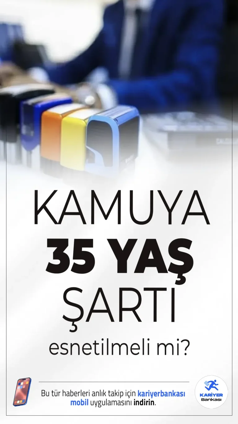 Kamuya Personel Alımlarında 35 Yaş Sınırı Esnetilsin Talebi Büyüyor