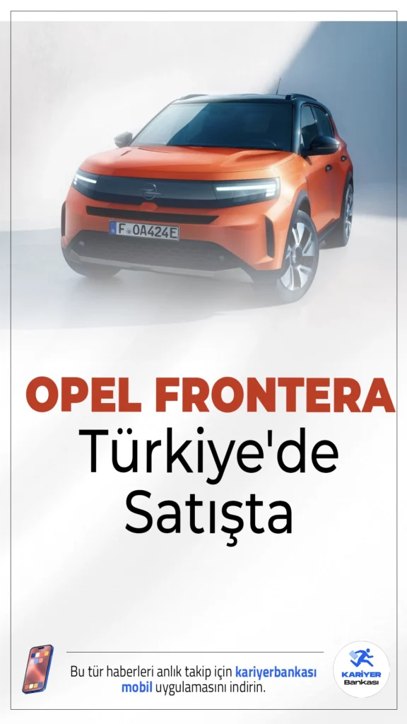 Opel Frontera Türkiye'de Satışta.Yeni Opel Frontera, elektrikli ve hibrit motor seçenekleriyle Türkiye yollarında. Modern tasarımı ve teknolojik donanımlarıyla göz dolduran model, 1.345.000 TL'den başlayan fiyatlarla satışta.