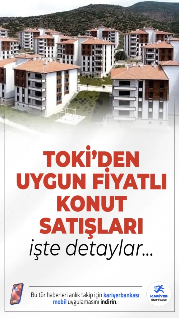 TOKİ’den Büyük Fırsat: Konut ve İş Yeri Satışları 14 Mayıs’ta Başlıyor!