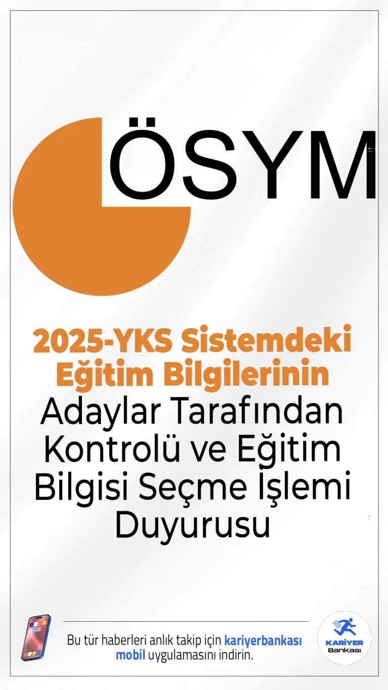 2025-YKS Sistemdeki Eğitim Bilgilerinin Adaylar Tarafından Kontrolü ve Eğitim Bilgisi Seçme İşlemi Duyurusu yayımlandı.