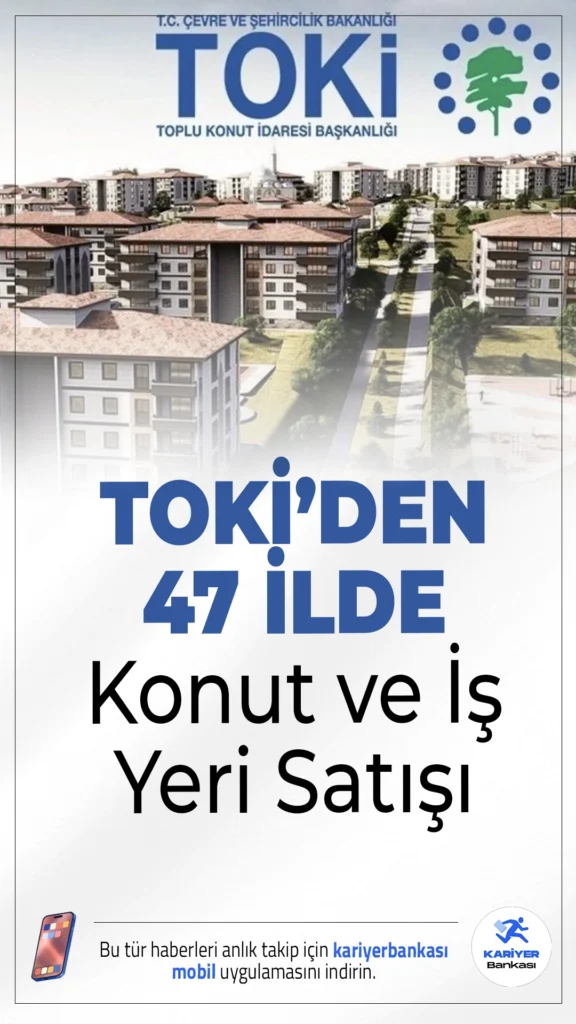TOKİ'den 47 İlde Konut ve İş Yeri Satışı.TOKİ, 47 ilde 158 konut ve 350 iş yerini açık artırma yöntemiyle satışa çıkarıyor. Başvurular 30-31 Temmuz tarihlerinde yapılabilecek.
