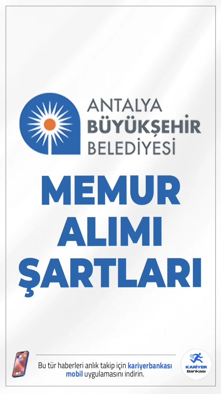 Antalya Büyükşehir Belediyesi 75 Memur Alımı Şartları.Antalya Büyükşehir Belediyesi, 657 sayılı Devlet Memurları Kanunu kapsamında farkl.....