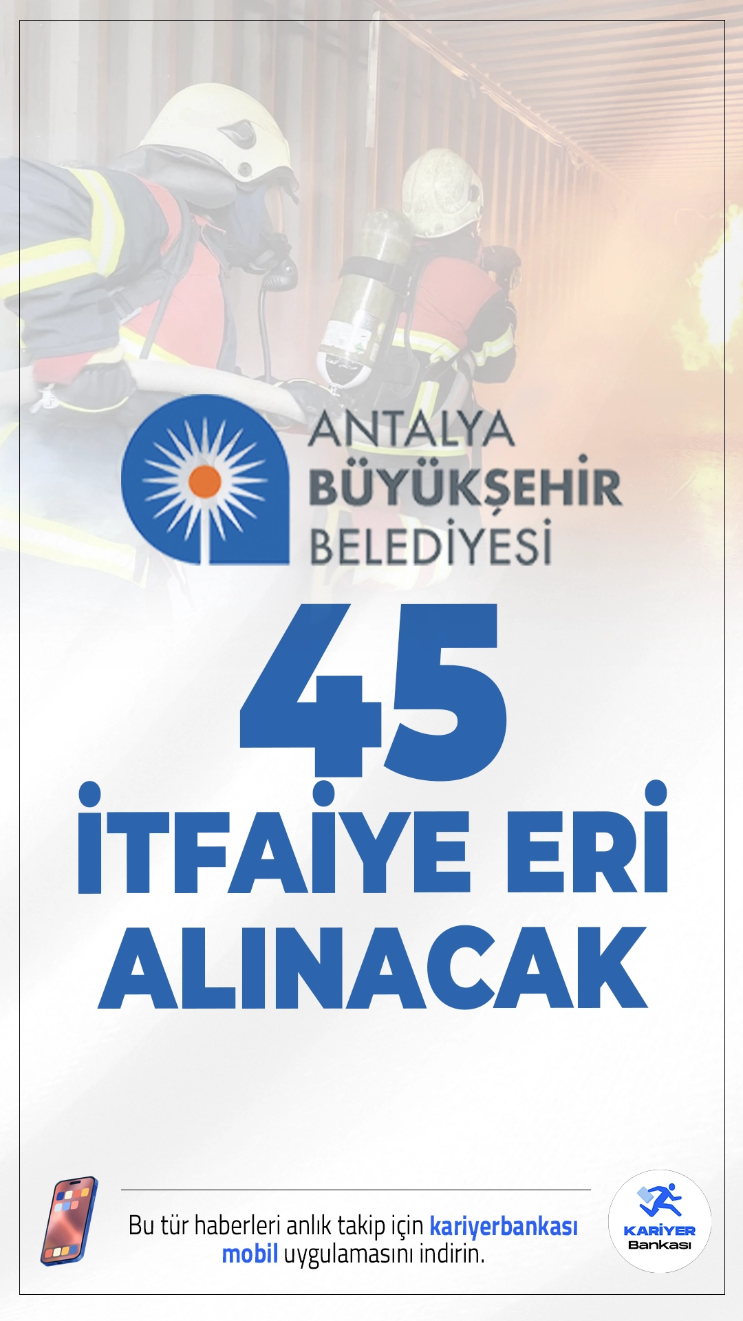 Antalya Büyükşehir Belediyesi 45 İtfaiye Eri Alacak.Antalya Büyükşehir Belediyesi, bünyesinde görevlendirilmek üzere 45 itfaiye eri alımı gerçekleştireceğini duyurdu. Resmi Gazete’de yayımlanan düzeltme ilanına göre alımlar, 657 sayılı Devlet Memurları Kanunu kapsamında ve Belediye İtfaiye Yönetmeliği hükümlerine göre yapılacak. Kadrolar için başvuru yapacak adaylardan belirli şartlar aranmaktadır.