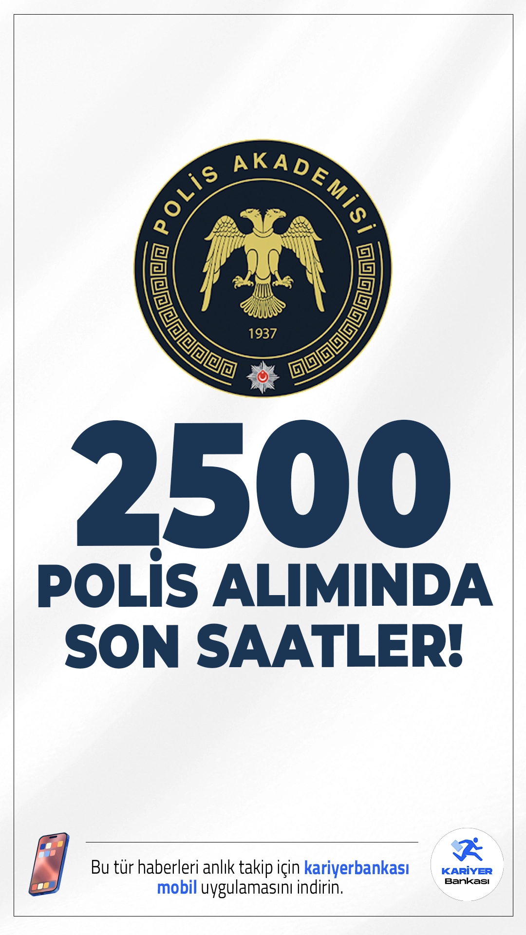 2500 Polis Alımı Başvuruları Sona Eriyor.İçişleri Bakanlığı Emniyet Genel Müdürlüğü Polis Akademisi Başkanlığı sayfasından yayımlanan duyuruda, 24. Dönem PMYO eğitimi için 2500 polis alımı başvurularında son güne girildiği aktarıldı. İlgili duyuruya göre 2000 erkek ve 500 kadın olmak üzere toplam 2500 öğrenci alımı yapılacak.Başvurular bugün(6 Ağustos) saat 17:00'da sona erecek. Başvuru yapacak adayların belirtilen şartları sağlaması gerekmektedir.İşte şartlar ve başvuru sayfası.