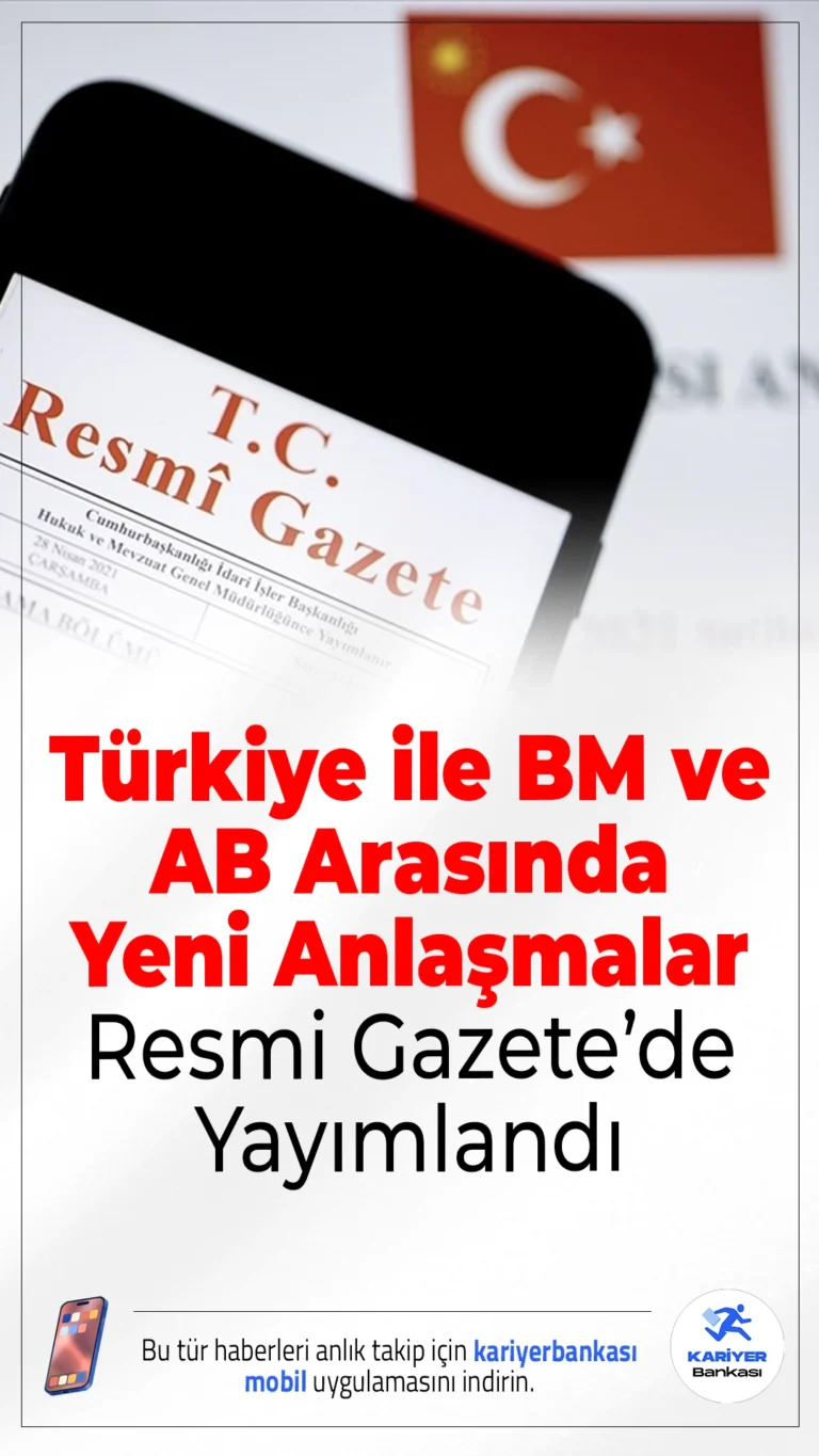 Türkiye ile BM ve AB Arasında Yeni Anlaşmalar Resmi Gazete’de Yayımlandı.Türkiye'nin uluslararası iş birliklerini güçlendiren üç yeni anlaşma, Cumhurbaşkanı Erdoğan’ın onayıyla yürürlüğe girdi.