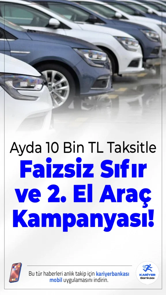 Ayda 10 Bin TL Taksitle Faizsiz Sıfır ve 2. El Araç Kampanyası Başladı!60 ay vade seçeneğiyle, kredi çekmeden ve faiz ödemeden sıfır ya da ikinci el araç sahibi olma fırsatı vatandaşlara sunuldu.