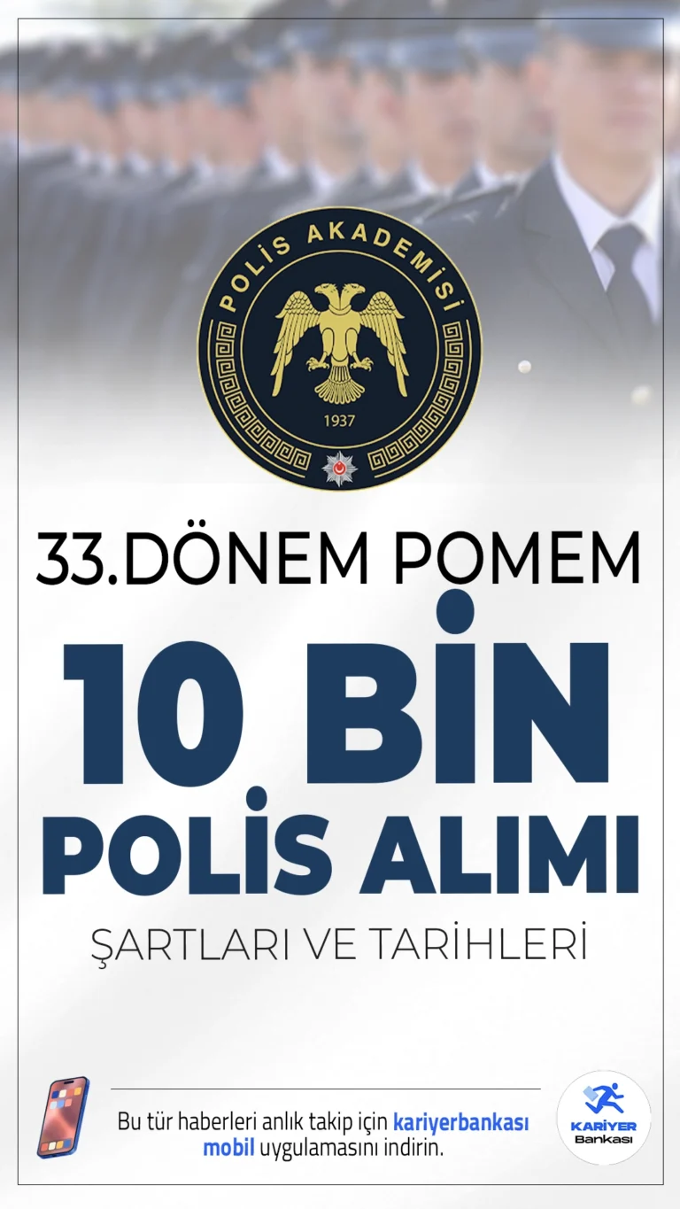 2025 Yılı 33. Dönem POMEM 10 Bin Polis Alımı: Şartlar, Kontenjan ve Tarihler.Emniyet Genel Müdürlüğü’ne bağlı Polis Akademisi Başkanlığı, 2025 yılı için 33. Dönem POMEM kapsamında en az 10 bin polis alımı yapmaya hazırlanıyor. Lisans ve ön lisans mezunu kadın ve erkek adayların başvuru yapabileceği bu alım için detaylar büyük merak konusu oldu.İşte detaylar..
