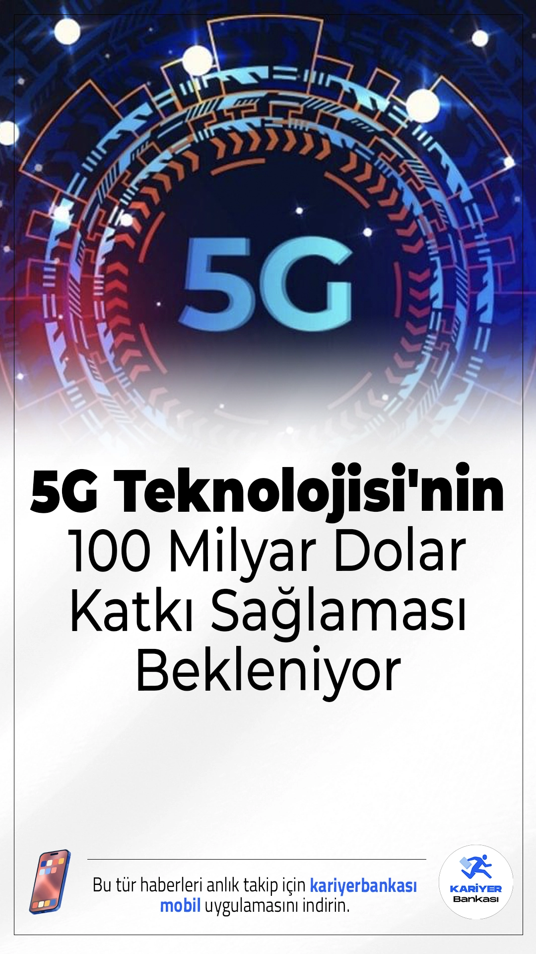 5G Teknolojisi'nin Türkiye’ye 100 Milyar Dolar Katkı Sağlaması Bekleniyor.Türkiye’nin 5G yolculuğu hız kazanıyor: 2030 yılına kadar ekonomiye 100 milyar dolarlık katkı ve 1,5 milyon yeni istihdam hedefleniyor.