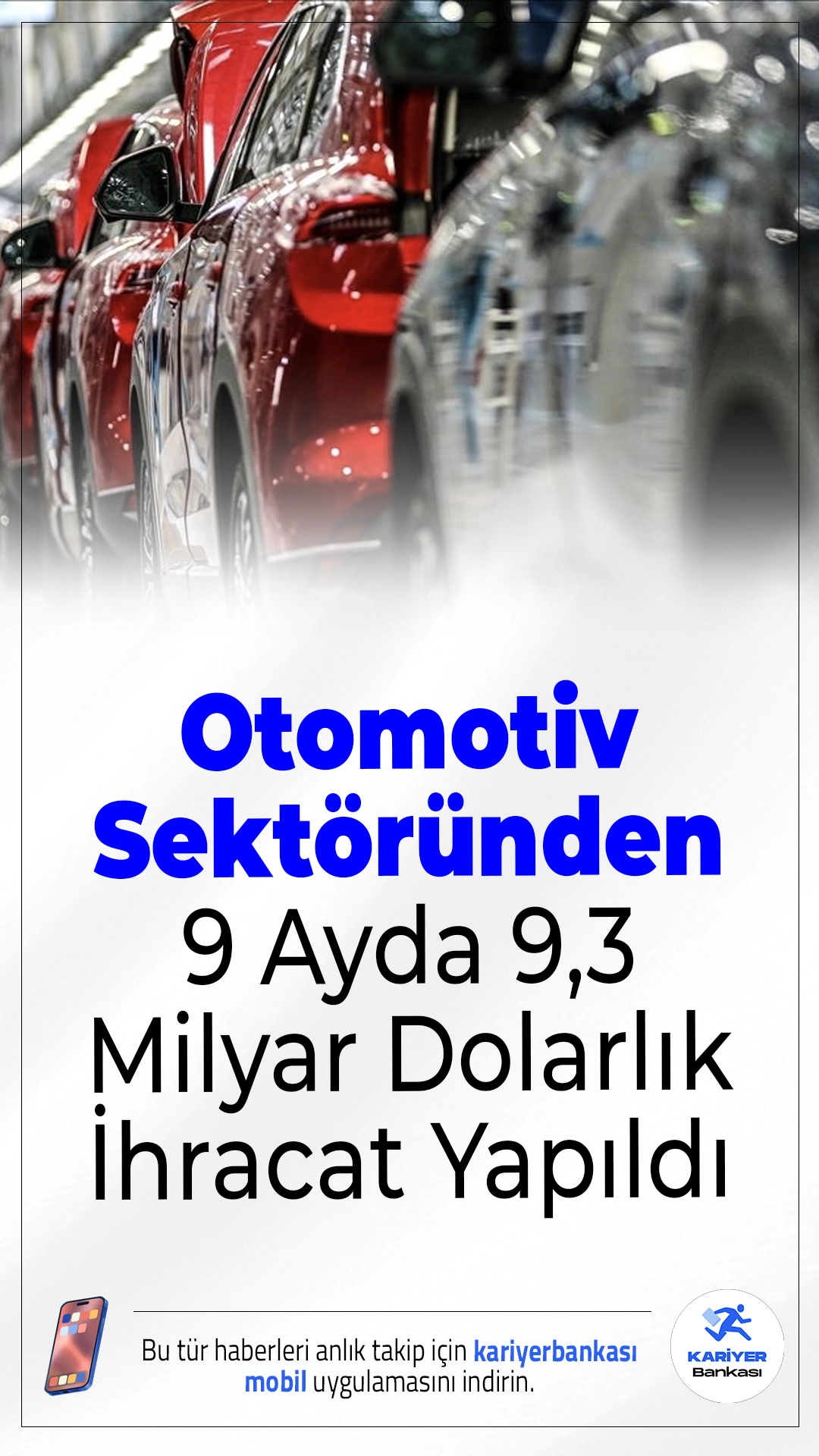 Otomotiv Sektöründen 9 Ayda 9,3 Milyar Dolarlık Binek Otomobil İhracatı.Türkiye otomotiv endüstrisi, yılın ilk 9 ayında 80'den fazla ülkeye toplam 9,3 milyar dolarlık binek otomobil ihracatı gerçekleştirdi.