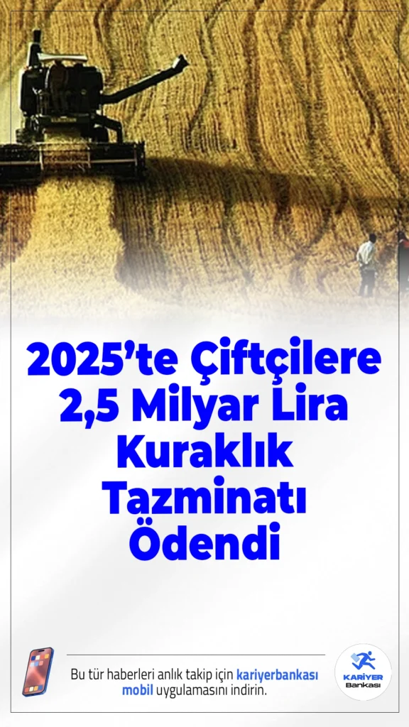 2025’te Çiftçilere 2,5 Milyar Lira Kuraklık Tazminatı Ödendi.2025 yılı içinde kuraklıktan zarar gören çiftçilere, TARSİM tarafından yaklaşık 2,5 milyar liralık tazminat ödemesi yapıldı.