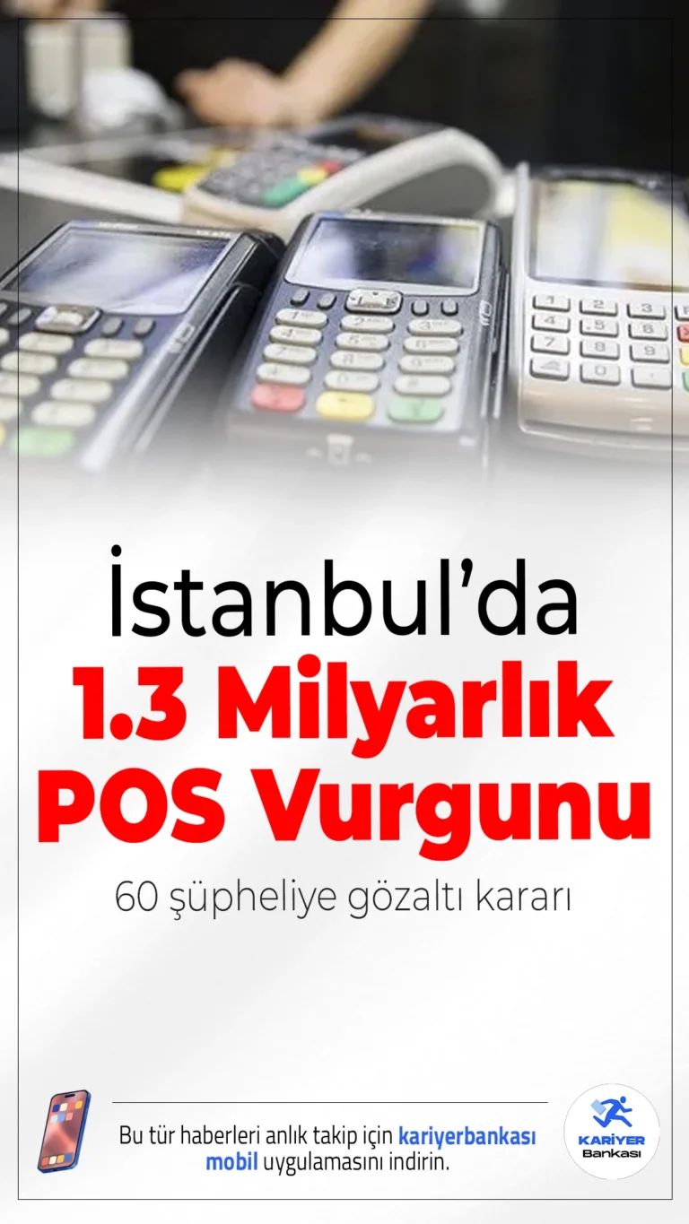 İstanbul’da 1.3 Milyarlık POS Vurgunu: 60 Şüpheliye Gözaltı Kararı.Yabancı banka kartlarıyla POS cihazları üzerinden sahte işlem yaparak 1.3 milyar TL’lik gelir sağlayan 60 kişi gözaltına alındı.