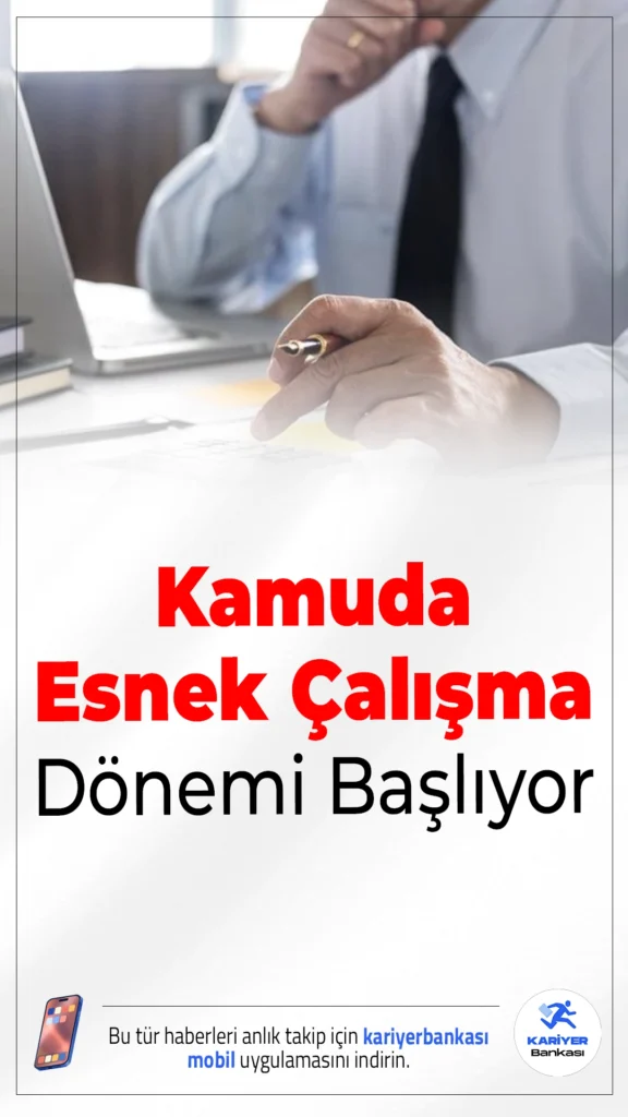 Kamuda Esnek Çalışma Dönemi Başlıyor.Kamuda verimliliği artırmak ve yeni nesil çalışma modellerine uyum sağlamak amacıyla esnek çalışma sistemine geçiş için yasal hazırlıklar hız kazandı.