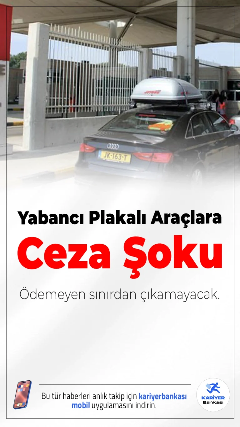 Yabancı Plakalı Araçlara Ceza Şoku: Ödemeyen Sınırdan Çıkamayacak.Yabancı plakalı araçlara kesilen para cezaları ödenmeden artık Türkiye’den çıkış yapılamayacak. Yeni düzenlemeyle ceza tahsilatı sınır kapılarında dahi yapılabilecek hale geldi.