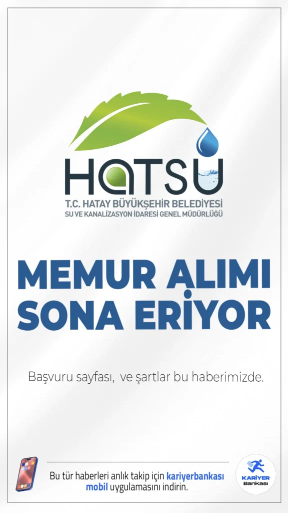 HATSU 50 Memur Alımında Sona Gelindi.Hatay Su ve Kanalizasyon İdaresi (HATSU) memur alımı başvuruları sona eriyor. İlgili alım duyurusunda, HATSU'ya memur, mühendis, tekniker kadrolarına alım yapılacağı aktarıldı.KPSS puanı esas alınarak yapılacak alım sürecinde, en yüksek puanlı adaylar sözlü sınava çağrılacak. İşte şartlar ve başvuru bilgileri..