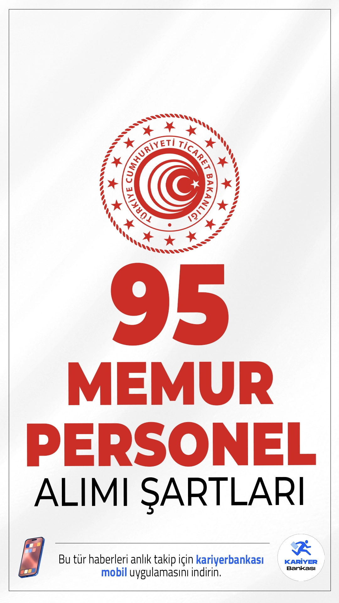 Ticaret Bakanlığı 95 Memur ve Personel Alımı Şartları.Ticaret Bakanlığı çeşitli ünvanlarda memur ve personel alımı yapacak. Alımların 65’i sözleşmeli, 30’u ise kadrolu pozisyonlar için yapılacak. Resmi Gazete'de yayımlanan duyuruya göre personel alımları 657 sayılı Devlet Memurları Kanunu çerçevesinde ve KPSS puan üstünlüğü esas alınarak gerçekleştirilecek.İşte şartlar ve kontenjanlar..