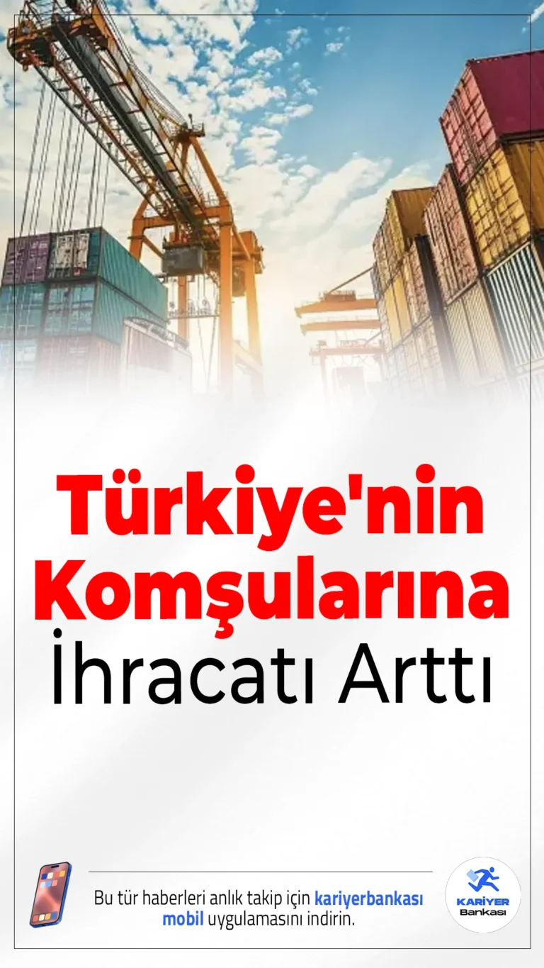 Türkiye’nin Komşularına İhracatı Arttı: 10 Ayda 23 Milyar Doları Aştı