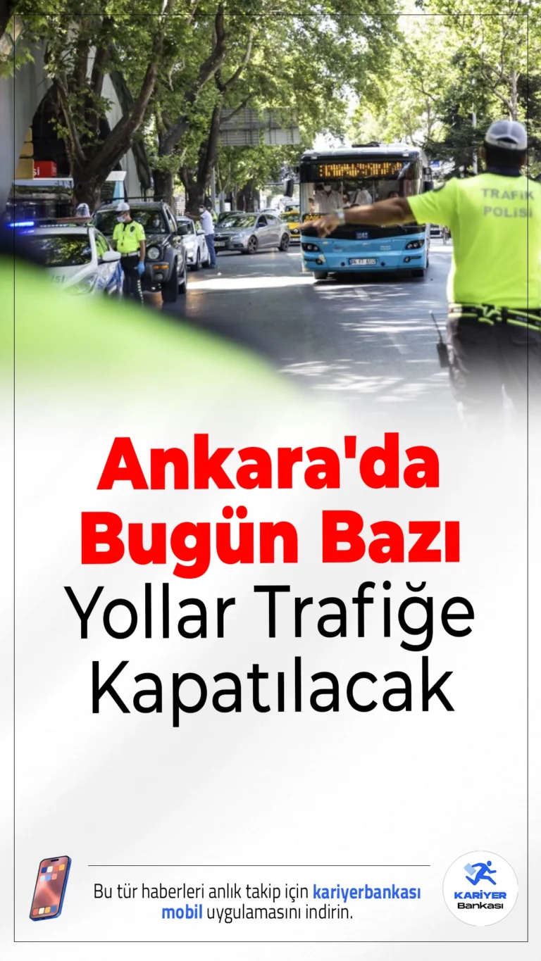 Ankara'da Bugün Bazı Yollar Trafiğe Kapatılacak.Ankara'da bugün düzenlenecek etkinlik nedeniyle birçok cadde ve metro istasyonu geçici olarak kapalı olacak. İşte detaylı yol ve ulaşım planı...