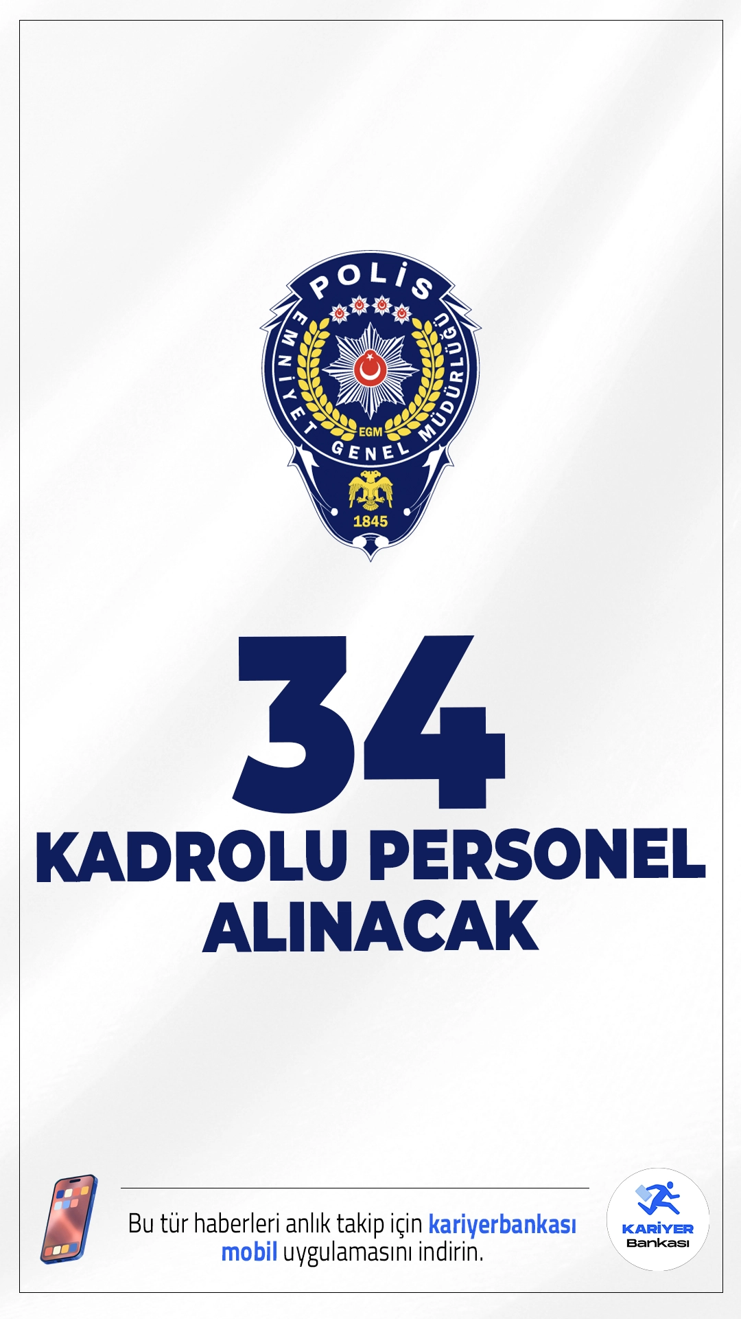 EGM 34 Kadrolu Personel Alımı Yapacak.Emniyet Genel Müdürlüğü (EGM), 6 Avukat, 16 Psikolog ve 2 Veteriner Hekim olmak üzere toplam 34 kadrolu personel alımı yapacağını duyurdu. Alımlar, 657 sayılı Devlet Memurları Kanunu kapsamında gerçekleştirilecek ve adaylar Kariyer Kapısı üzerinden başvuru yapabilecek.