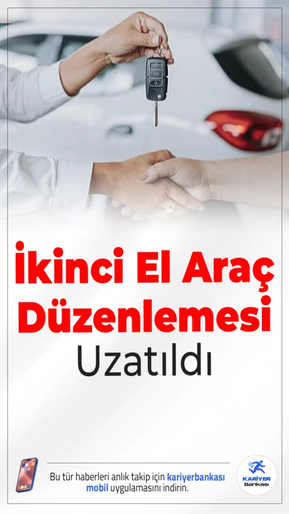 İkinci El Araç Düzenlemesi 1 Temmuz 2026’ya Uzatıldı.Ticaret Bakanlığı, ikinci el araç satışına yönelik kısıtlamaları 1 Temmuz 2026'ya kadar uzattı. Yeni düzenlemeyle birlikte hem satış hem ilan kuralları geçerliliğini sürdürecek.