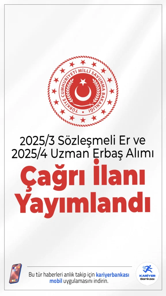 KKK 2025/3 Sözleşmeli Er ve 2025/4 Uzman Erbaş Alımı Çağrı İlanı Yayımlandı.Milli Savunma Bakanlığı, 2025 yılı kapsamında Kara Kuvvetleri Komutanlığı bünyesinde yapılacak 10 binden fazla askeri personel alımı için sonuçları ve sınav tarihlerini duyurdu.