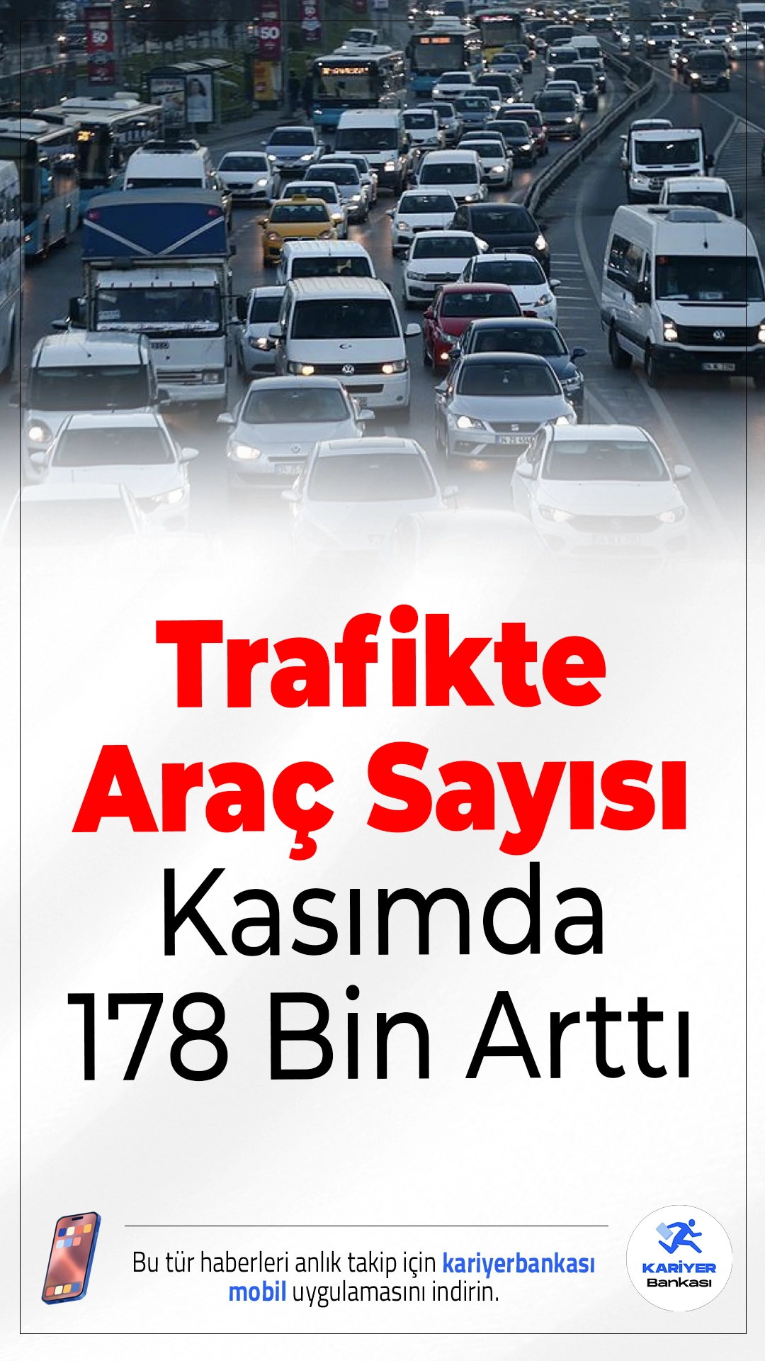 Trafikte Araç Sayısı Kasımda 178 Bin Arttı.TÜİK'in kasım ayı motorlu kara taşıtları istatistiklerine göre, trafiğe 183 bin 172 yeni araç kaydı yapıldı. 5 bin 21 aracın kaydı silinirken, trafikteki toplam araç sayısı net 178 bin 151 arttı.