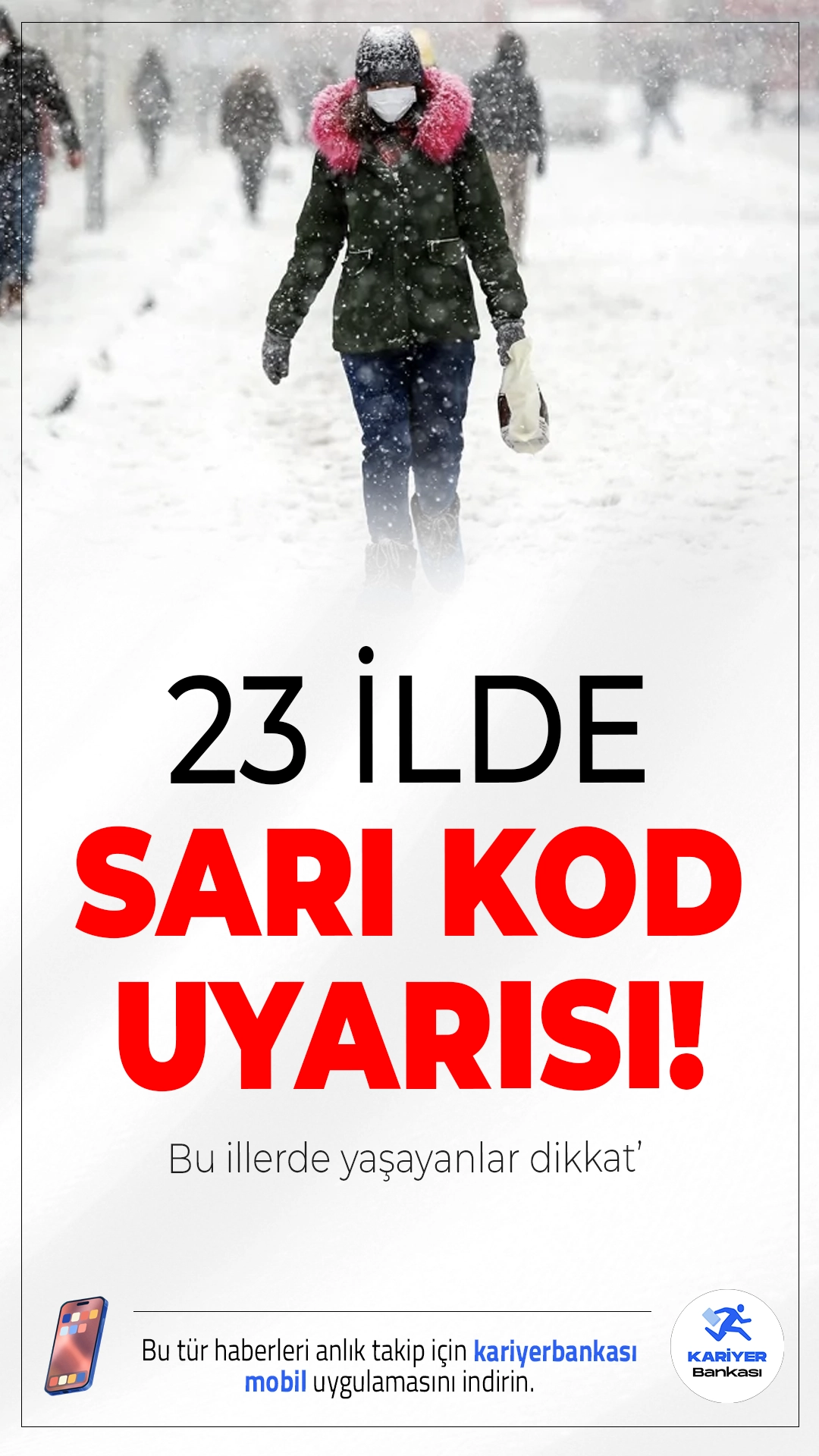 Meteoroloji Uyardı: 23 İlde Kuvvetli Kar Yağışı Bekleniyor.İç Anadolu, Doğu Anadolu ve Güneydoğu’da etkili olacak kar yağışı için 23 ilde “sarı” kodlu uyarı yapıldı. Fırtına ve çığ tehlikesine karşı dikkatli olunmalı.