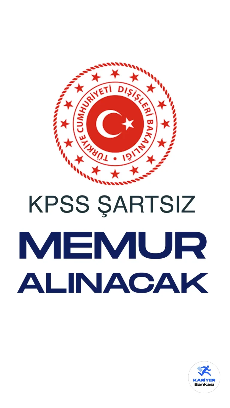 Dışişleri Bakanlığı KPSS Şartsız Memur Alımı Başvuruları Devam Ediyor !