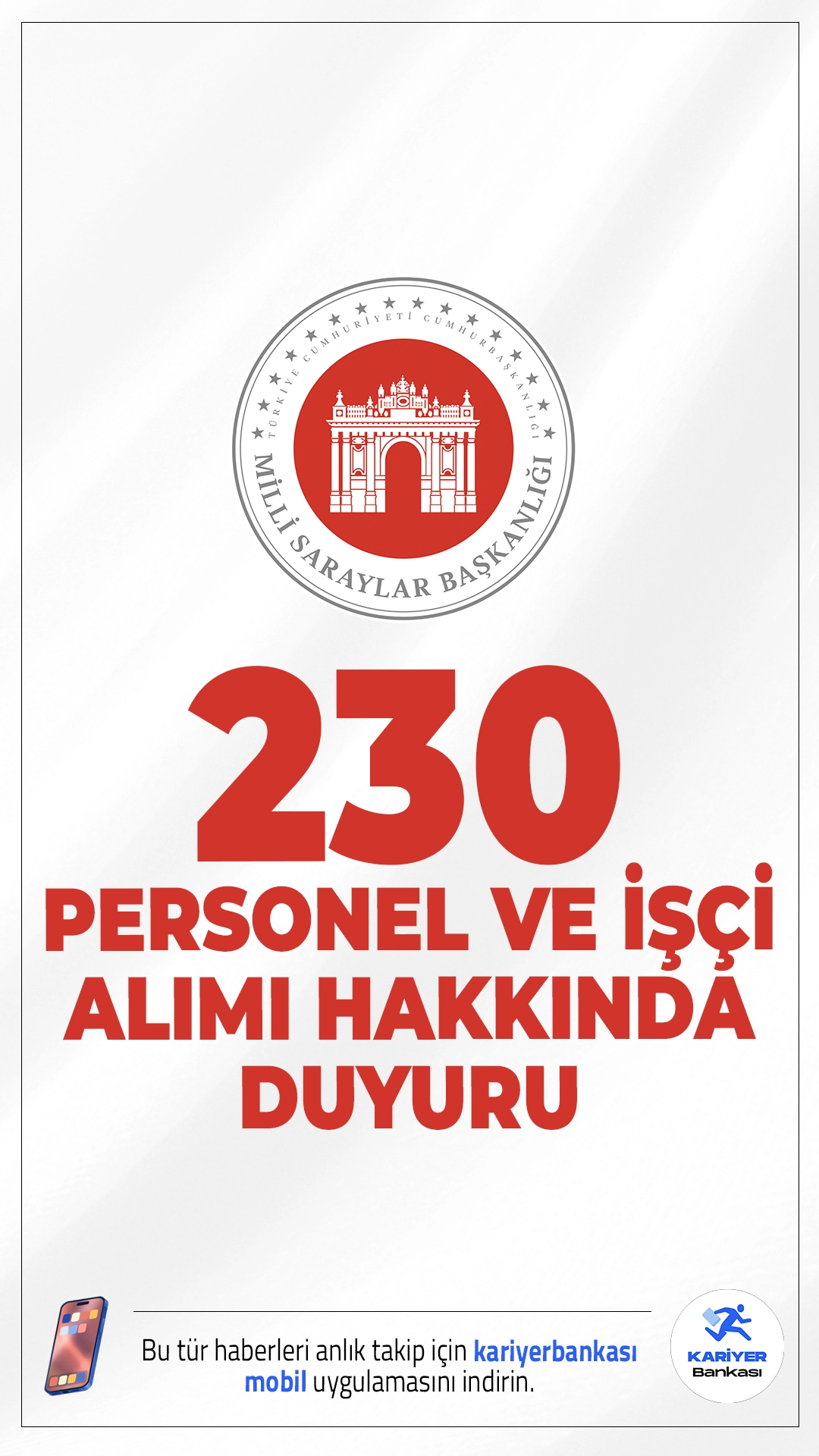 Milli Saraylar 230 Personel ve İşçi Alımı Hakkında Yeni Duyuru.Milli Saraylar İdaresi sayfasından yayımlanan duyuruda, 163 Sözleşmeli Personel ile 67 Sürekli İşçi Alımı olmak üzere 230 personel alımı kapsamında Halı Dokuma Ustası, Motif Taş Ustası, Porselen Hammadde Ustası, Porselen İmal Ustası, Saray Bahçeleri Ustası (Bahçıvan), Sıhhi Tesisat Ustası, Düz İşçi (İnşaat Boyacısı), Düz İşçi (İnşaat İşçisi), Düz İşçi (İskele Kurulum Elemanı), Düz İşçi (Çatı Kaplama ve Uygulama İşçisi), Düz İşçi (Seramik Karo Kaplama ve Uygulama İşçisi) ve Düz İşçi (Sıvacı) sürekli işçi kadroları için 09-14-15 Ocak 2026 tarihlerinde yapılan mülakat sınavı sonucunda asıl başarılı olarak atanmaya hak kazanan adayların, istenilen belgeleri aşağıda yazılı adrese şahsen teslim etmeleri gerektiği aktarıldı.