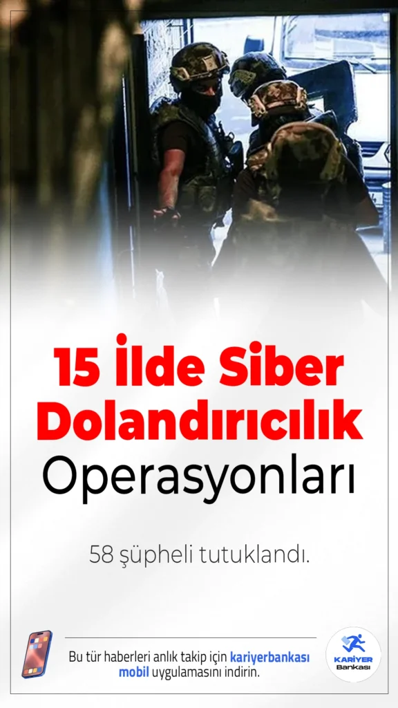 15 İlde Siber Dolandırıcılık Operasyonları: 58 Şüpheli Tutuklandı.İçişleri Bakanlığı koordinesinde son 2 haftada 15 ilde gerçekleştirilen siber dolandırıcılık operasyonlarında, yasa dışı faaliyetlerde bulunan 90 kişi yakalandı. Şüphelilerden 58’i tutuklandı, 1,1 milyar TL’lik işlem hacmi ortaya çıkarıldı.