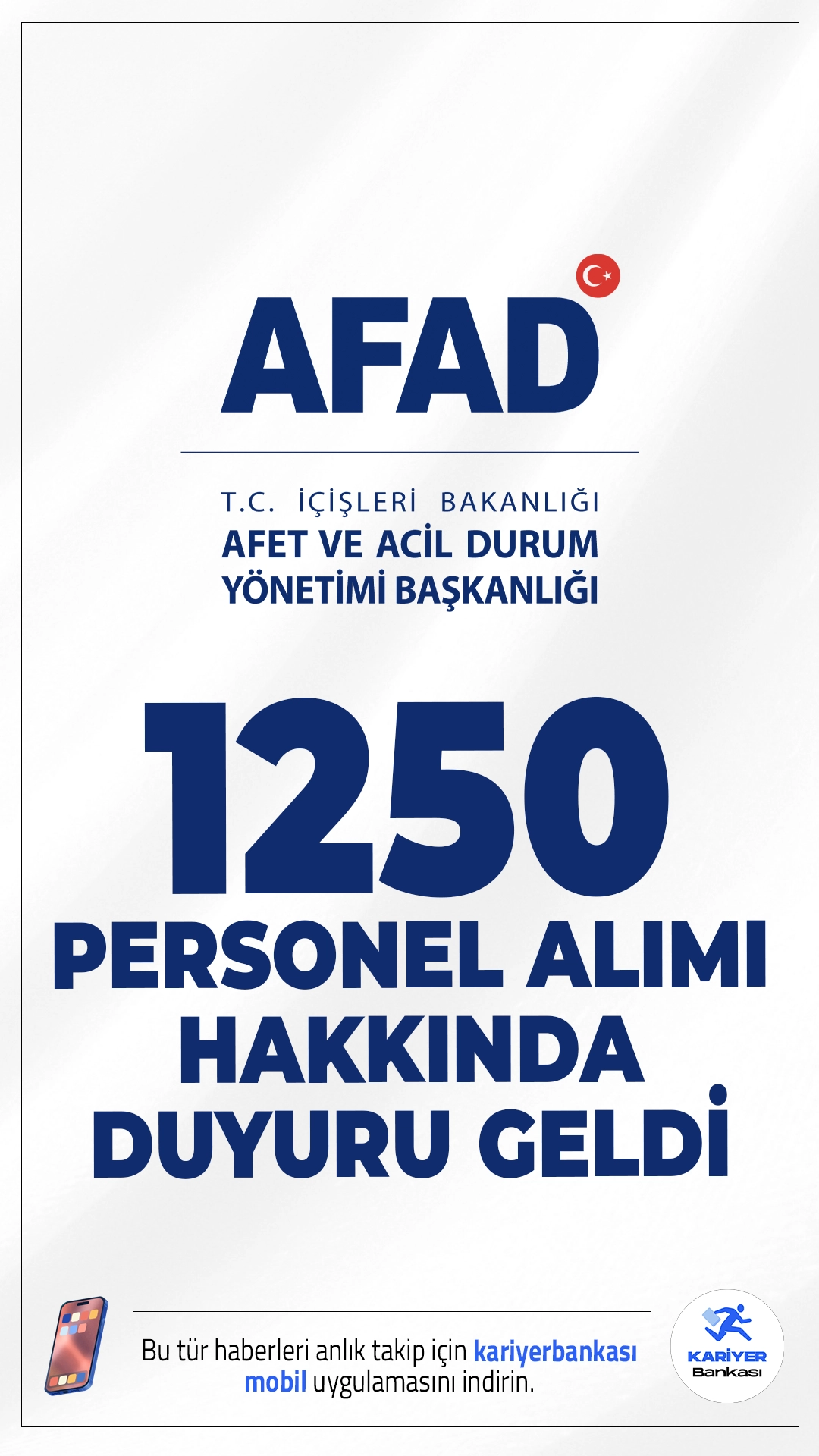 AFAD 1250 Personel Alımı Hakkında Duyuru Yayımlandı. Afet ve Acil Durum Yönetimi Başkanlığı (AFAD) sayfasından yayımlanan duyuruda, 26 Ocak - 13 Şubat 2026 tarihleri arasında Bursa, Diyarbakır, İzmir ve Samsun illerinde gerçekleştirilen uygulama sınavına ilişkin kesin olmayan sonuçlar adaylar tarafından Kariyer Kapısı (https://kariyerkapisi.gov.tr) üzerinden “Sınavlarım/Mülakatlarım” sekmesi altında görüntülenebilecekleri, söz konusu işleme ilişkin “Sınav/Mülakat Bilgileri Görüntüleme” kılavuzunun ekte yer aldığı belirtildi.