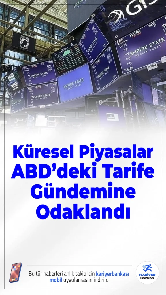 Küresel Piyasalar ABD’deki Tarife Gündemine Odaklandı.ABD’de tarife kararları, Fed beklentileri ve jeopolitik riskler küresel piyasalarda yön arayışını belirliyor.