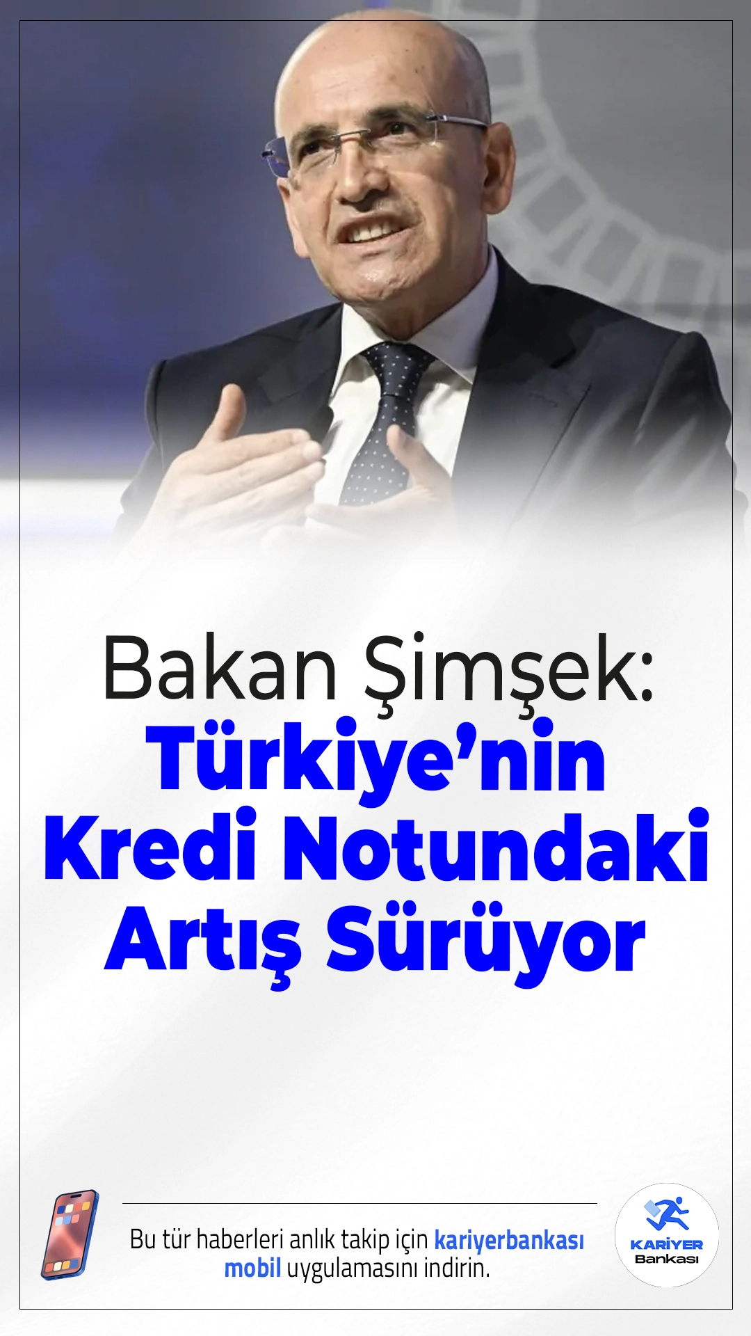 Bakan Şimşek: Türkiye’nin Kredi Notundaki Artış Sürüyor.Hazine ve Maliye Bakanı Mehmet Şimşek, makroekonomik istikrar politikaları sayesinde Türkiye’nin kredi notunda yükselişin devam ettiğini açıkladı.