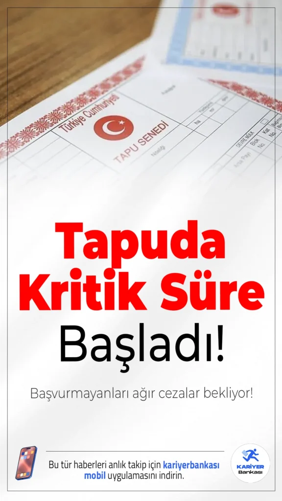 Tapuda Kritik Süre Başladı: Başvurmayanları Ağır Cezalar Bekliyor!