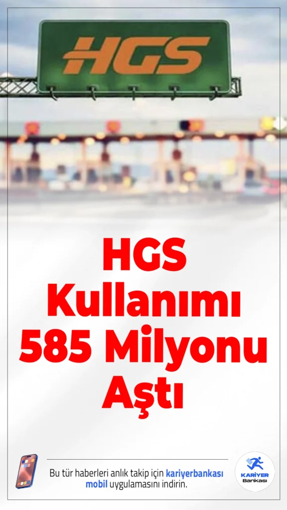 HGS Kullanımı 585 Milyonu Aştı.Ulaştırma ve Altyapı Bakanı Abdulkadir Uraloğlu, Türkiye genelinde otoyol ve köprülerde kullanılan Hızlı Geçiş Sistemi (HGS) kullanımının hızla arttığını açıkladı. Buna göre, 2025 yılı sonu itibarıyla HGS etiketi köprü ve otoyollarda toplam 585 milyon 906 bin 492 kez kullanıldı.