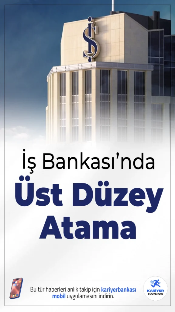 Türkiye İş Bankası’nda Üst Düzey Atama