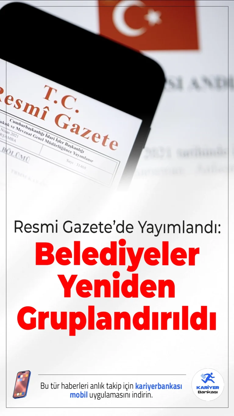 Resmi Gazete’de Yayımlandı: Belediyeler Yeniden Gruplandırıldı.Belediyeler nüfus ve gelişmişlik düzeyine göre yeniden sınıflandırıldı. Yeni düzenleme Resmi Gazete’de yayımlanarak yürürlüğe girdi.